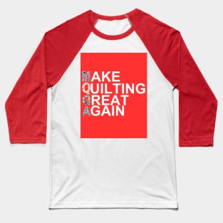 Make Quilting Great Again Baseball T-Shirt